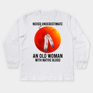 Never Underestimate An Old Woman With Native Blood Shirt Kids Long Sleeve T-Shirt